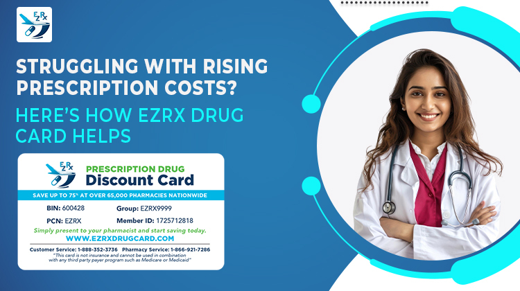 Struggling with Rising Prescription Costs? Here’s How EZRX Drug Card Helps